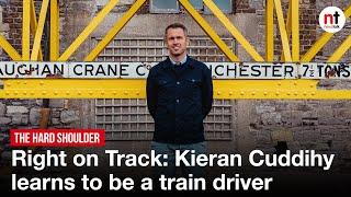 Right on Track: Kieran Cuddihy learns to be a train driver