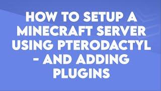 How to setup a Minecraft server using Pterodactyl (With Plugins) - Byteania