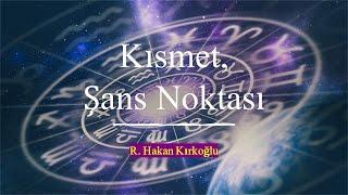 Kısmet, Şans Noktası nasıl yorumlanır ? - R. Hakan Kırkoğlu