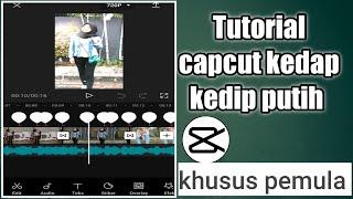 Tutorial capcut kedap kedip putih