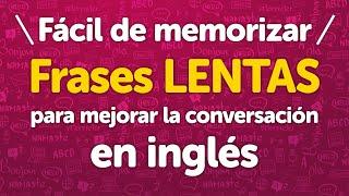 ¡Fácil de memorizar! Frases LENTAS para mejorar la conversación en inglés  (Versión Revisada)