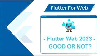 Flutter web 2023 - GOOD OR NOT