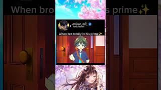 when bro totally in his prime #anime #animeedit #animelover #romantic #love #cute