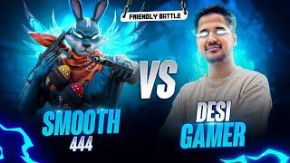 Desi Gamer Vs Smooth 444 || Friendly 1Vs1 For The First time || Smooth 444