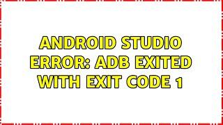 Android Studio Error: ADB exited with exit code 1