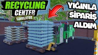 YIĞINLA SİPARİŞ ALDIM !! TÜM MAKİNELER ÇALIŞIYOR | RECYCLING CENTER SIMULATOR !!