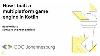 How I built a multiplatform game engine in Kotlin - Renette Ros - Kotlin/Everywhere South Africa