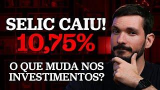 URGENTE! TAXA SELIC CAIU PARA 10,75% |  O QUE MUDA NOS SEUS INVESTIMENTOS?