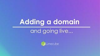 Adding a domain and making your Domain Live | Limecube