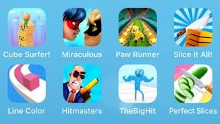 Cube Surfer,Miraculous,Paw Runner,Slice It All,Line Color 3D,Hitmasters,The Big Hit,Perfect Slices