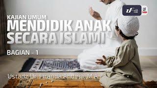 Mendidik Anak Secara Islami #1 - Ustadz Dr. Firanda Andirja, M.A.