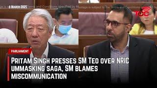 Pritam Singh presses SM Teo over NRIC ummasking saga, SM blames miscommunication