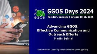 3-5 Advancing GGOS: Communication & Outreach Strategies – Martin Sehnal