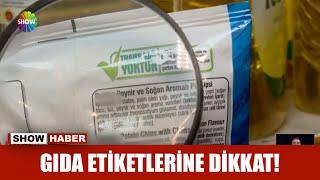 Gıda etiketlerine dikkat!