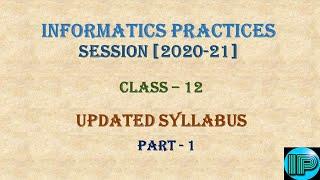 Updated Syllabus Of Informatics Practices For Session 2020-21 | Class-12 | Prerequisite for Class 12