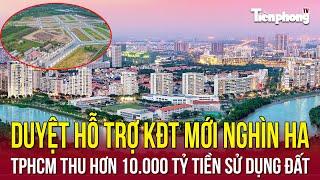 Địa ốc 24H: Duyệt hỗ trợ KĐT mới nghìn ha; TPHCM thu hơn 10.000 tỷ tiền sử dụng đất