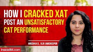 How I Cracked XAT Post An Unsatisfactory CAT Performance Ft. Anushka D., XLRI Jamshedpur