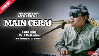 Jangan Main Cerai  ||  H. Subro Alfarizi  ||  Cipt. H. Abu Ali Haidar