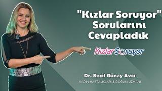 KIZLAR SORUYOR'A SORULAN SORULARI CEVAPLADIK!