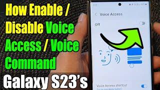 Galaxy S23's: How Enable/Disable Voice Access/Voice Command