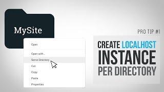 ProTip #1 - Create Localhost Instance Per Directory