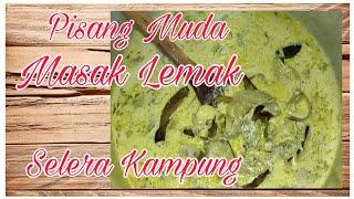 Masak Lemak Pisang Muda.Selera Kampung