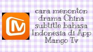 Tutorial cara nonton drama china di app Mango Tv Subtitle Indonesia