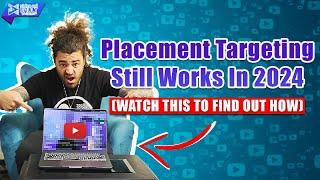 Placement Targeting Still Works on YouTube in 2024 (Here's How)