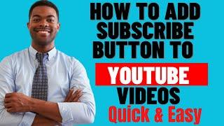 HOW TO ADD SUBSCRIBE BUTTON TO YOUTUBE VIDEOS 2024