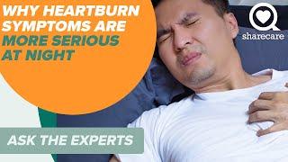 Why Heartburn Symptoms Are More Serious at Night | Ask the Experts | Sharecare