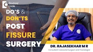Anal Fissure Surgery | Dos & Don'ts After Fissure Surgery #piles - Dr. Rajasekhar MR|Doctors' Circle