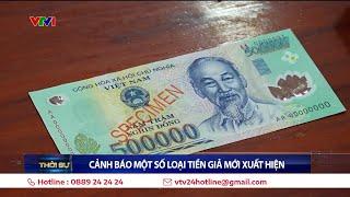 Công an cảnh báo một số loại tiền giả mới xuất hiện | VTV24