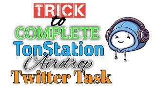 Trick to Complete Twitter Task for Ton Station Airdrop Mandatory Quest for Withdrawal