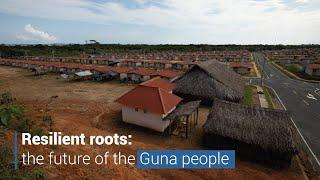 Resilient roots: the future of the Guna people