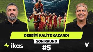 Galatasaray derbiyi kalite farkıyla kazandı | Serdar Ali Çelikler, Ali Ece | Son Raund #5