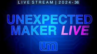 LIVESTREAM: 2024.36 -  Unexpected Maker Live