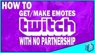 How To Make/Get Twitch Emotes without Partnership!