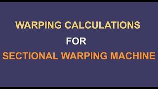 WARPING CALCULATIONS FOR SECTIONAL WARPING MACHINE