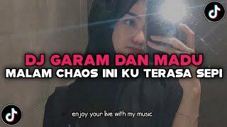 DJ MALAM CHAOS INI KU MERASA SAPI | DJ GARAM DAN MADU SLOW VIRAL TIKTOK 2025 !!