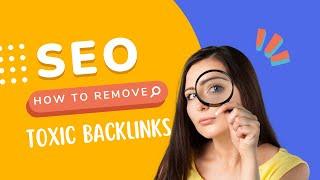 How to remove toxic backlinks easily !