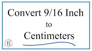 Convert 9/16 Inch to Centimeters  (9/16 in to cm)