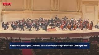 Music of Azerbaijani, Jewish, Turkish composers premiere in Carnegie Hall