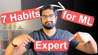 7 habits to become an expert in ML (long term strategy).