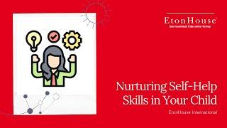 Nurturing Self-Help Skills in Your Child - EtonHouse International