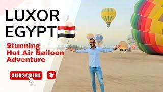 LUXOR EGYPT  : $30 Breathtaking Hot Air Balloon Ride | Stunning Views & Unforgettable Adventure!