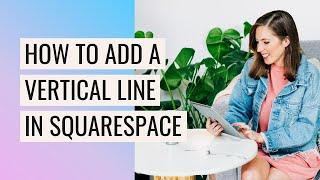 Add a VERTICAL LINE Divider in Squarespace (7.0 & 7.1)  Copy + Paste Code Included!