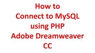 How to Connect to MySQL using PHP Adobe Dreamweaver