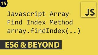 Array findIndex - Javascript E15 | ES6 and Beyond