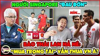 CĐV Đông Nam Á Vỗ Tay, Báo Thái Lan Hả Hê Khi Singapore "Mua Trọng Tài" Vẫn Thua Đau Đớn VN