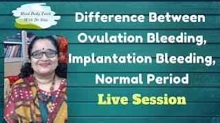 Difference Between Bleeding Of Ovulation, Implantation & Normal Period(Explained Again In Live)